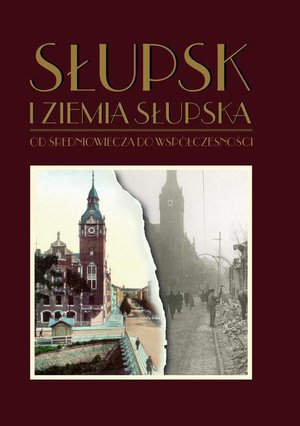Słupsk i ziemia słupska od średniowiecza do współczesności – ebook