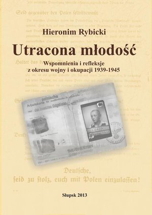 Utracona młodość. Wspomnienia i refleksje z wojny i okupacji 1939-1945 &ndash; ebook