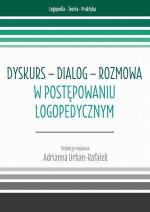 Literaturoznawstwo, językoznawstwo: Dyskurs - dialog - rozmowa w postępowaniu logopedycznym t. 7 &ndash; ebook