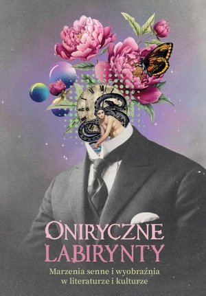 Oniryczne labirynty. Marzenia senne i wyobraźnia w literaturze i kulturze – ebook
