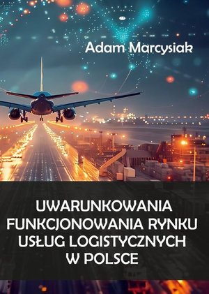 Uwarunkowania funkcjonowania rynku usług logistycznych w Polsce &ndash; ebook