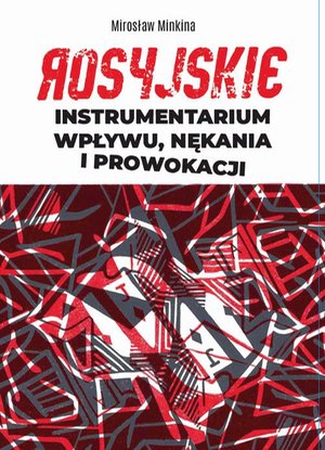 Rosyjskie instrumentarium wpływu, nękania i prowokacji – ebook