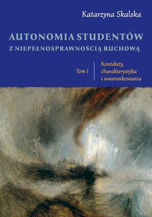 Autonomia student&oacute;w z niepełnosprawnością ruchową. Tom I Konteksty, charakterystyka i uwarunkowania &ndash; ebook