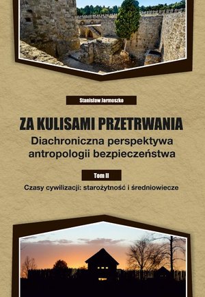 Za kulisami przetrwania. Diachroniczna perspektywa antropologii bezpieczeństwa. Tom II. Czasy cywilizacji: starożytność i średniowiecze – ebook