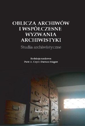 Oblicza archiwów i współczesne wyzwania archiwistyki. Studia archiwistyczne – ebook
