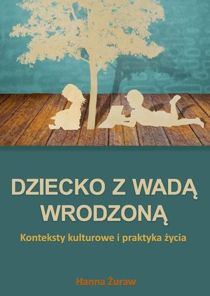 Dziecko z wadą wrodzoną. Konteksty kulturowe i praktyka życia – ebook