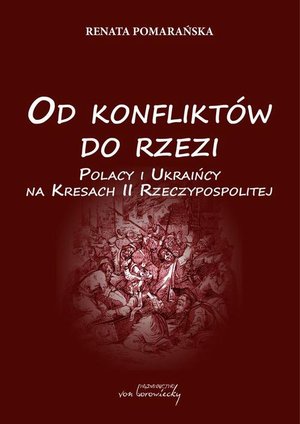 Od konfliktów do rzezi. Polacy i Ukraińcy na Kresach Rzeczpospolitej – ebook