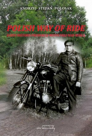 Polish way of ride. Zarys historii produkcji motocykli nad Wisłą – ebook