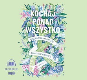Kochaj ponad wszystko: Rozważania o miłości – audiobook