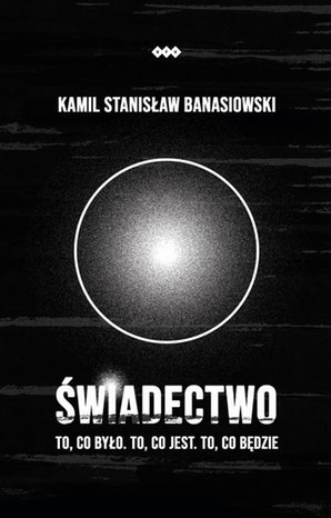 ŚWIADECTWO - To, co było. To, co jest. To, co będzie – ebook