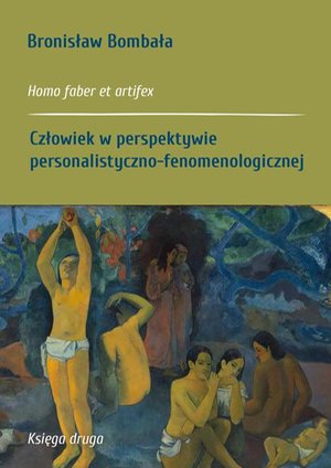 Homo faber et artifex. Księga druga: Człowiek w perspektywie personalistyczno-fenomenologicznej – ebook