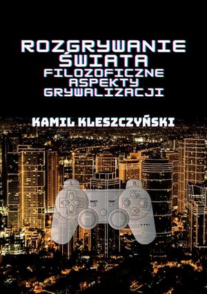 Rozgrywanie świata. Filozoficzne aspekty grywalizacji. – ebook