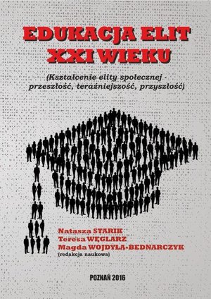 EDUKACJA ELIT XXI WIEKU Kształcenie elity społecznej - przeszłość, teraźniejszość, przyszłość – ebook