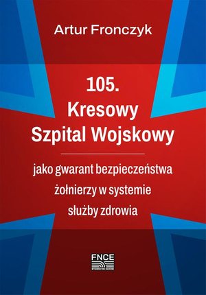 105. Kresowy Szpital Wojskowy jako gwarant bezpieczeństwa żołnierzy w systemie służby zdrowia – ebook