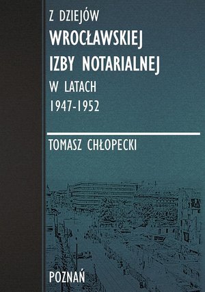Z dziejów Wrocławskiej Izby Notarialnej w latach 1947-1952 – ebook