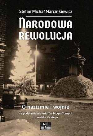 Narodowa rewolucja. O nazizmie i wojnie na podstawie materiałów biograficznych z powiatu ełckiego – ebook