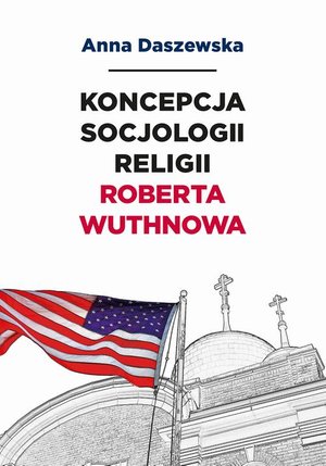 Koncepcja socjologii religii Roberta Wuthnowa – ebook