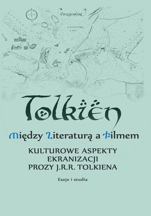 Między literaturą a filmem Kulturowe aspekty ekranizacji prozy J. R. R. Tolkiena Eseje i studia – ebook