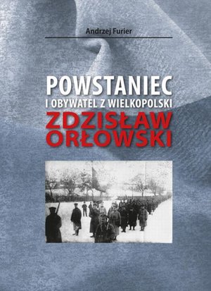 Powstaniec i obywatel z Wielkopolski: Zdzisław Orłowski – ebook