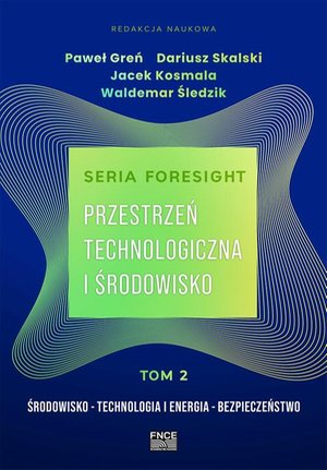 Seria foresight. Przestrzeń technologiczna i środowisko. Tom 2: Środowisko, technologia i energia, bezpieczeństwo – ebook