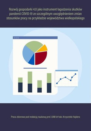 Rozwój gospodarki 4.0 jako instrument łagodzenia skutków pandemii COVID-19 ze szczególnym uwzględnieniem zmian stosunków pracy na przykładzie województwa wielkopolskiego – ebook