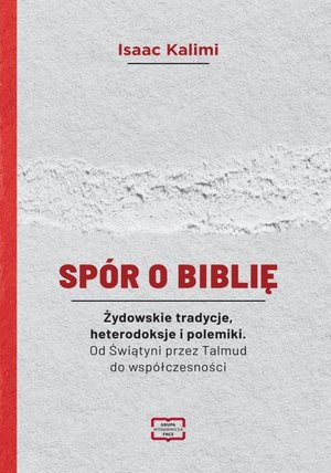 Spór o Biblię Żydowskie tradycje, heterodoksje i polemiki. Od Świątyni przez Talmud do współczesności – ebook