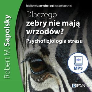 Dlaczego zebry nie mają wrzodów: Psychofizjologia stresu – audiobook