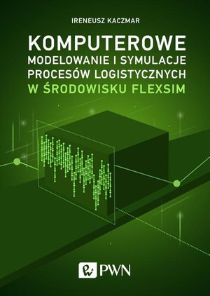 Komputerowe modelowanie i symulacje procesów logistycznych w środowisku FlexSim – ebook