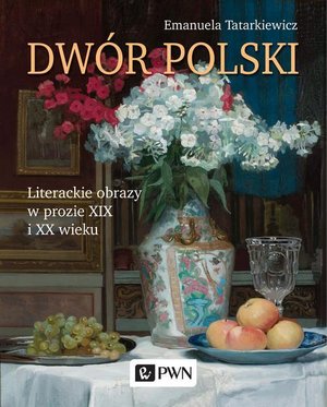 Dwór polski. Literackie obrazy w prozie XIX i XX wieku – ebook