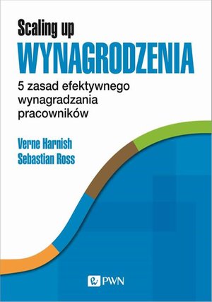 Scaling Up Wynagrodzenia: 5 zasad efektywnego wynagradzania pracowników – ebook