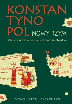 Konstantynopol - Nowy Rzym. Miasto i ludzie w okresie wczesnobizantyjskim – ebook