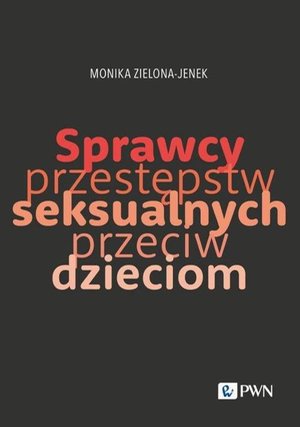 Sprawcy przestępstw seksualnych przeciw dzieciom: Trudy naukowego poznania – ebook