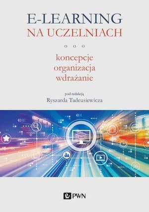 E-learning na uczelniach. Koncepcje, organizacja, wdrażanie: Koncepcje, organizacja, wdrażanie &ndash; ebook