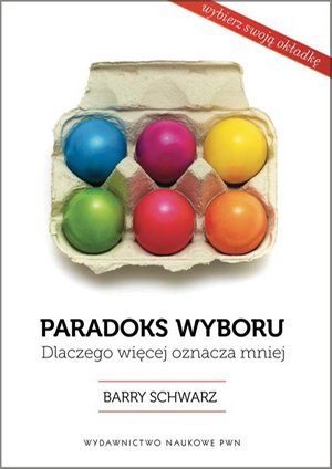 Paradoks wyboru: Dlaczego więcej oznacza mniej – ebook
