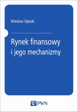 Rynek finansowy i jego mechanizmy. Podstawy teorii i praktyki – ebook
