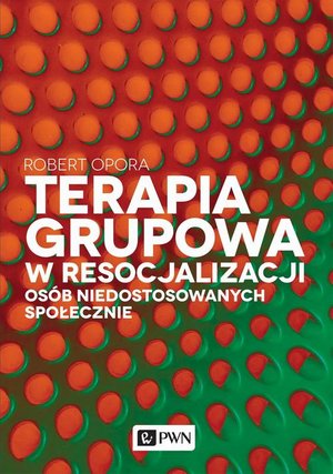 Terapia grupowa w resocjalizacji osób niedostosowanych społecznie – ebook