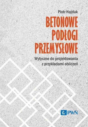 Betonowe podłogi przemysłowe. Wytyczne do projektowania z przykładami obliczeń &ndash; ebook