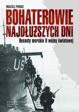 Bohaterowie najdłuższych dni. Desanty morskie II wojny światowej – ebook