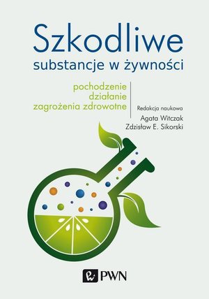 Szkodliwe substancje w żywności: Pochodzenie, działanie, zagrożenia zdrowotne – ebook