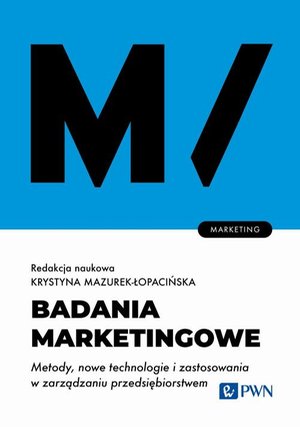 Badania marketingowe: Metody, nowe technologie i zastosowania w zarządzaniu przedsiębiorstwem. – ebook