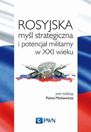 Rosyjska myśl strategiczna i potencjał militarny w XXI wieku – ebook