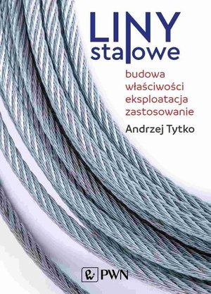 Liny stalowe: Budowa, właściwości, eksploatacja, zastosowanie &ndash; ebook