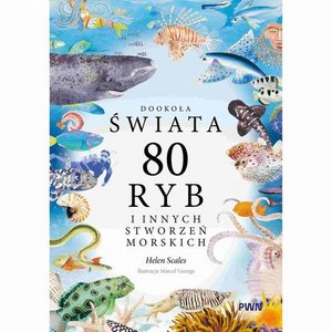 Dookoła świata. 80 ryb i innych stworzeń morskich &ndash; ebook