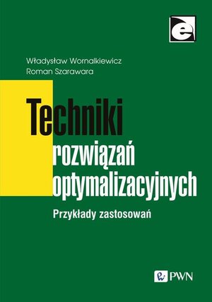 Techniki rozwiązań optymalizacyjnych: Przykłady zastosowań – ebook