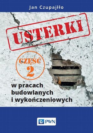 Usterki w pracach budowlanych i wykończeniowych. Część 2 – ebook