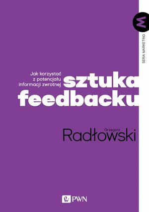 Sztuka feedbacku: Jak korzystać z potencjału informacji zwrotnej? – ebook