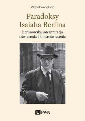 Paradoksy Isaiaha Berlina. Berlinowska interpretacja oświecenia i kontroświecenia &ndash; ebook