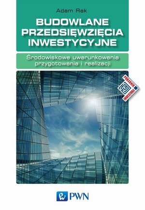 Budowlane przedsięwzięcia inwestycyjne. Środowiskowe uwarunkowania przygotowania i realizacji &ndash; ebook
