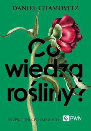 Co wiedzą rośliny? Przewodnik po zmysłach &ndash; ebook