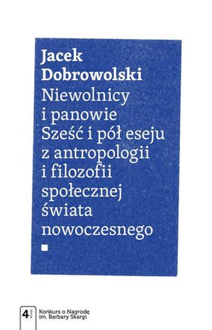 Niewolnicy i panowie. Sześć i pół eseju z antropologii i filozofii społecznej świata – ebook